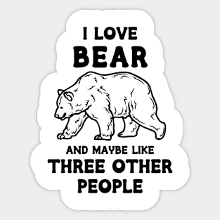 I Love Bear And Maybe Three Other People Sticker